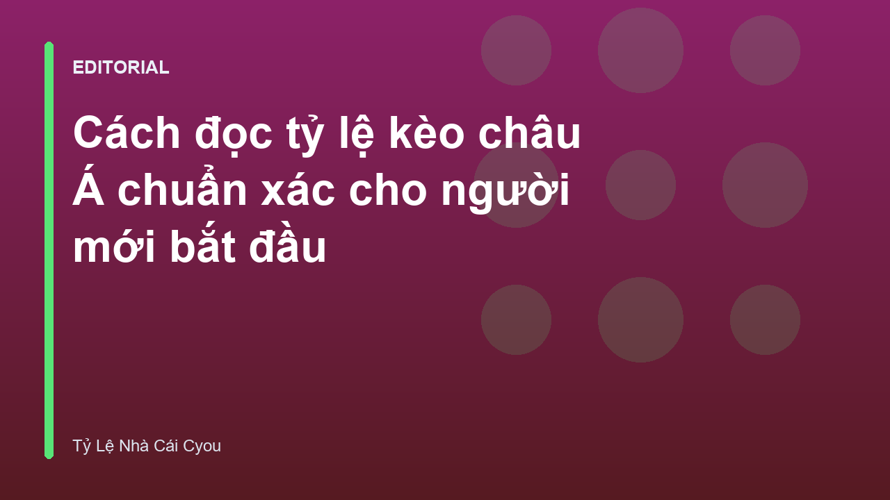 Hướng dẫn cách đọc tỷ lệ kèo châu Á cho người mới