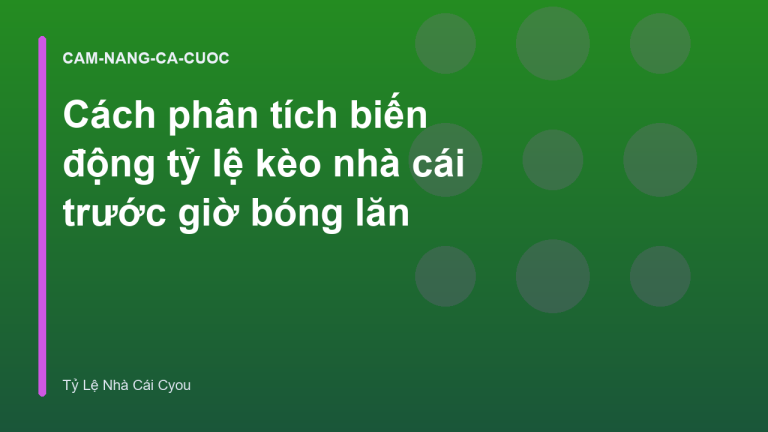 Cách phân tích biến động tỷ lệ kèo nhà cái trước giờ bóng lăn