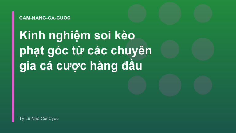 Kinh nghiệm soi kèo phạt góc từ các chuyên gia cá cược hàng đầu