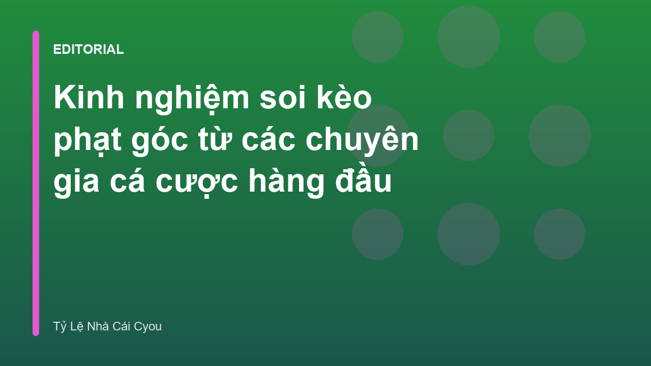 Chuyên gia phân tích kinh nghiệm soi kèo phạt góc
