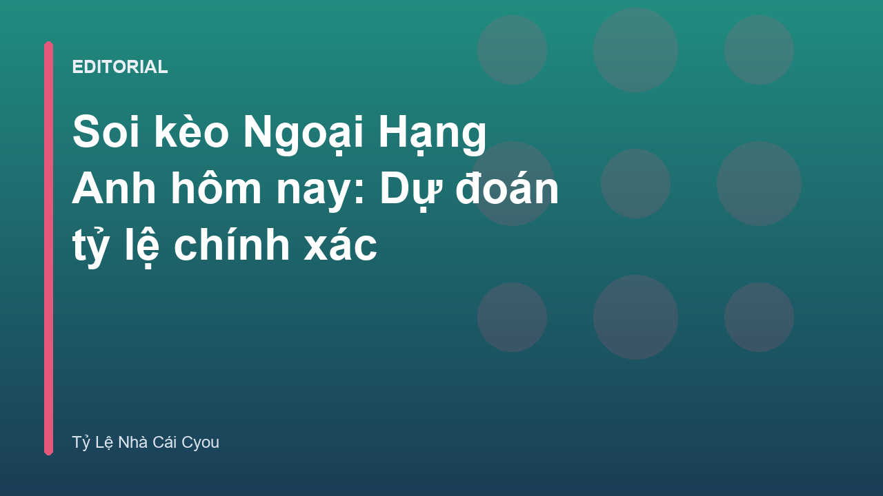 Chuyên gia phân tích soi kèo Ngoại Hạng Anh hôm nay